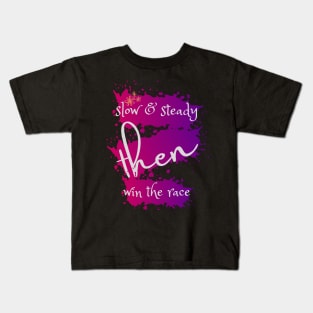 SLOW & STEADY THEN WIN THE RACE Kids T-Shirt